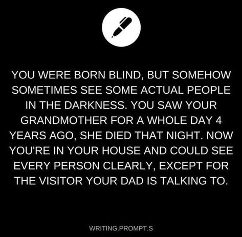 Writing Prompts Creepy, Story Prompts Dark, Writing Prompts Horror, Scary Writing Prompts, Interesting Writing Prompts, Dark Writing Prompts, Blind Person, Writing Humor, Writing Inspiration Tips