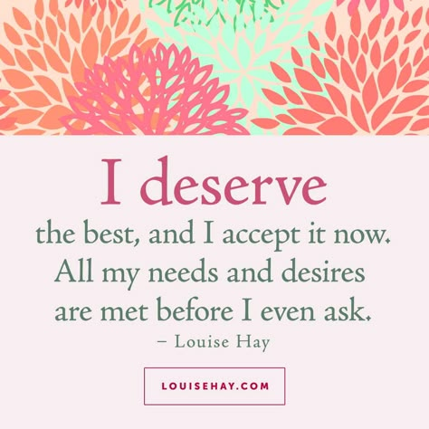 I deserve the best, and I accept it now. All my needs and desires are met before I even ask. Louis Hay Affirmations, I Deserve The Best, Louis Hay, Louise Hay Quotes, Louise Hay Affirmations, My Needs, Manifestation Miracle, Louise Hay, Morning Affirmations