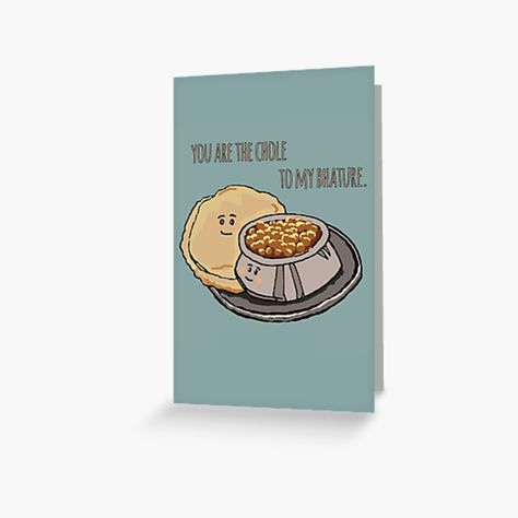 Get my art printed on awesome products. Support me at Redbubble #RBandME: http://www.redbubble.com/people/artsbyarpita/works/44602186-you-are-the-chole-to-my-bhature?card_size=4x6&p=greeting-card&asc=u Food Animation, Pun Cards, Chole Bhature, Food Quotes Funny, Rakhi Cards, Punny Cards, Food Captions, Imagination Art, Buddha Art Painting