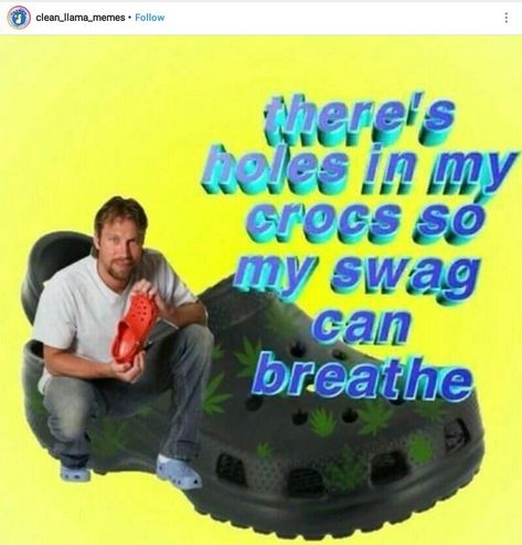 There's holes in my crocs so my swag can breathe. The Slim Shady, Response Memes, Memes Lol, Image Swag, Debby Ryan, Quality Memes, Memes Humor, Wholesome Memes, Fb Memes