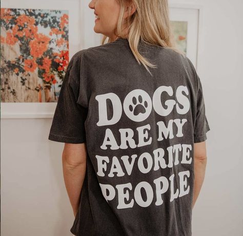 Svg For Womens Shirts, Dogs Are My Favorite People, Dog Lover Shirt Ideas, Dog Mom Tshirt Ideas, Cricut Dog Shirt Ideas, Cute Dog Shirts, Dog Mom Shirt Ideas, Dog Graphic Tee, Dog Shirts For People