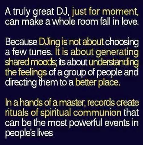 DJ quote: think about this before you decide to play music on your iPod...especially for special events like your wedding.  That is something that you will remember for the rest of your life.  Experienced DJ's are able to read a crowd and play music accordingly. Edm Quotes, Dj Quotes, A State Of Trance, Dj Art, Trance Music, Penny Dreadful, Electronic Dance Music, Dj Music, Wedding Dj