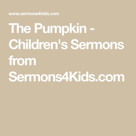 The Pumpkin - Children's Sermons from Sermons4Kids.com Halloween Objects, Pumpkin Smash, Halloween Lesson, Childrens Sermons, Our Father In Heaven, Object Lessons, Sunday School Lessons, Pumpkin Theme, So Busy