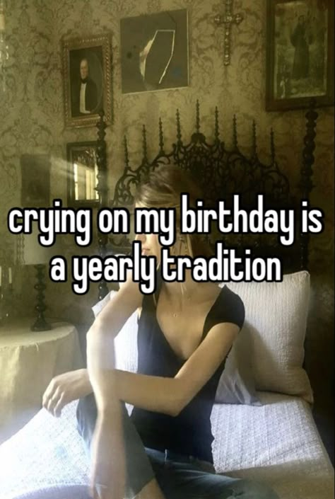 made by me Birthday Whisper Memes, Hating Your Birthday, Hating Birthday, Crying On Your Birthday, I Hate Birthdays, Dry Sense Of Humor, My Birthday Is, Birthday Quotes For Me, Funny Words To Say