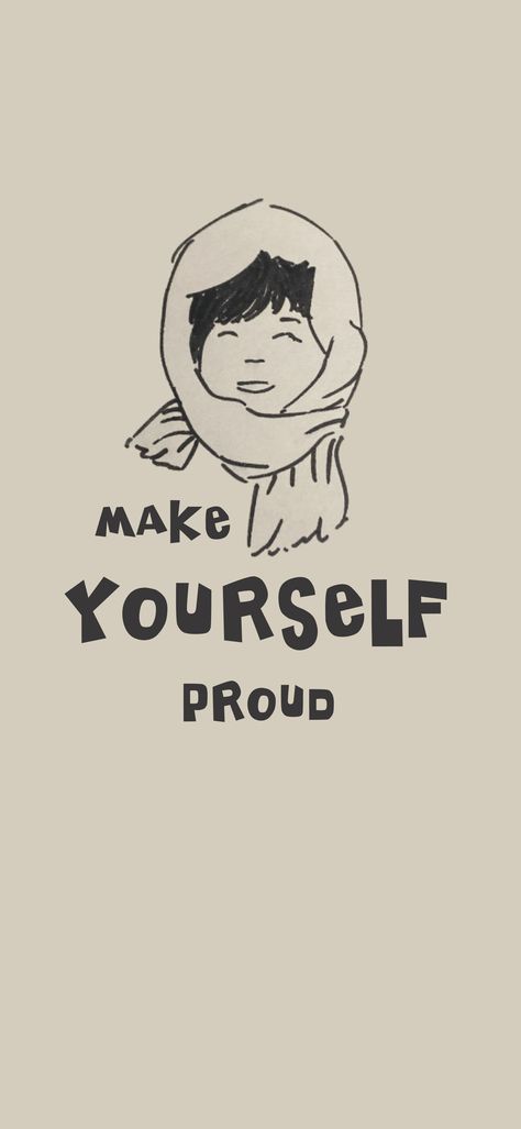 Make Yourself Proud Wallpaper, Make Yourself Proud, Your Wallpaper, Motivational Wallpaper, Make Yourself, First They Came, Be A Better Person, Artistic Designs, Vision Board