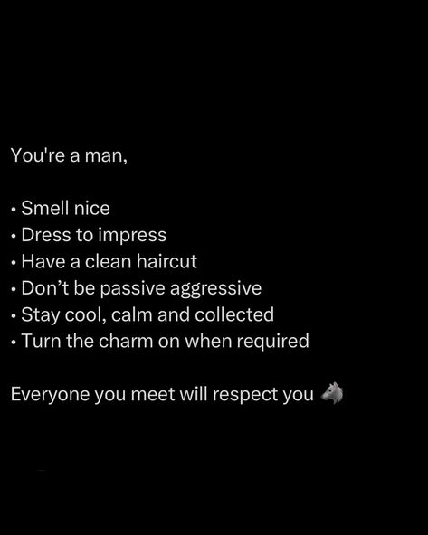 Being a man is more than just showing up; it’s about showing up with presence, confidence, and a well-rounded demeanor. - Smell nice: Your scent is your silent ambassador. It speaks volumes before you even say a word. Choose a fragrance that complements your persona and wear it with pride. It’s a subtle yet powerful way to command respect and attention. - Dress to impress: Your attire reflects your attitude. Dress sharp, dress smart. Whether it’s a tailored suit or a well-fitted casual ou... Dress Well Quotes, Command Respect, Being A Man, Smell Nice, Dress Smart, Knowledge Management, Tailored Suit, Personal Improvement, Masculine Men