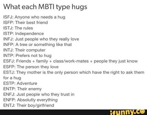 Lies! I love hugging but I don't know who's okay with it so I just don't. Esfp Boyfriend, Esfj Boyfriend, Isfp Boyfriend, Enfj Boyfriend, Entj Boyfriend, Entp Boyfriend, Infj Boyfriend, Istp Boyfriend, Infj Isfj