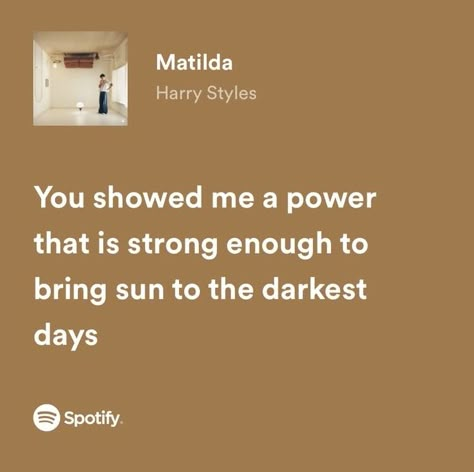 You Showed Me A Power That Is Strong, Sure Things Lyrics, Me As A Song, Quotes From Songs Lyrics, Powerful Song Lyrics, Matilda By Harry Styles, Matilda Lyrics, Pretty Song Lyrics, Power Song