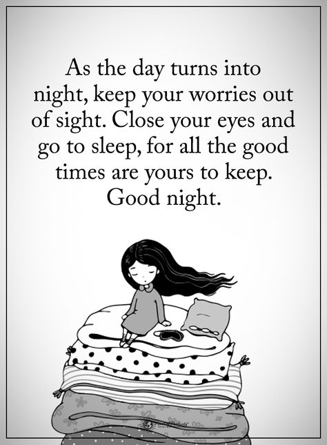 As the day turns into night, keep your worries out of sight. Close your eyes and go to sleep, for all the good times are yours to keep. Good night.  #powerofpositivity #positivewords  #positivethinking #inspirationalquote #motivationalquotes #quotes #life #love #hope #faith #respect #eyes #sleep #sight #time Positive Thinking Quotes, Quotes Dream, Dream Symbols, Wise Sayings, Night Messages, Thinking Quotes, Good Night Wishes, Good Night Messages, Falling Asleep