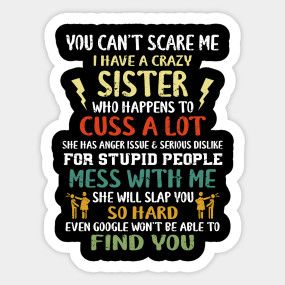 You Can't Scare Me I Have A Crazy Sister - You Cant Scare Me I Have A Crazy Sister - T-Shirt | TeePublic Funny Aunt Quotes, Aunt Quotes Funny, Crazy Grandma, 21st Ideas, I Love My Grandma, Aunt Quotes, Crazy Aunt, Crazy Sister, Aunt T Shirts