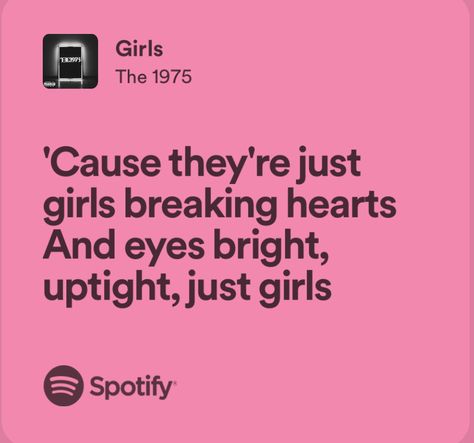 Lyric from Girls by The 1975 The 1975 Girls, 1975 Lyrics, The 1975 Poster, The 1975 Lyrics, The 1975 Me, Teenage Fever, Me Too Lyrics, Music Heals, Girl Cake