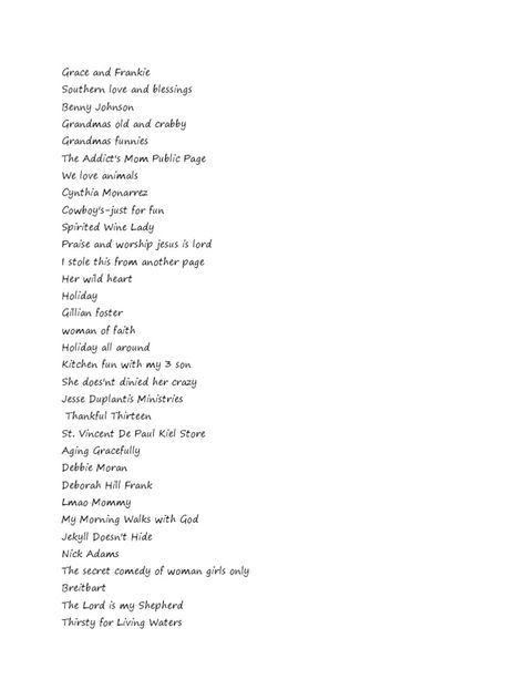 This document appears to be a collection of Facebook page and group names on various topics including holidays, faith, cooking, family, and more, with no clear overall theme or connection between the entries. There is no single document to summarize. Hookup Site Names, Jesse Duplantis Ministries, Nick Adams, Group Names, African Wear For Men, Itunes Card, Worship Jesus, Women Of Faith, Jesus Is Lord