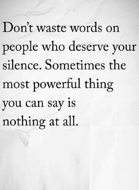 Quotes If you know they are not going to understand then don't waste your words, Silence for such people is a more powerful tool. Don't Waste Your Words Quotes, Power Of One More Quotes, Silence Your Mind Quotes, Quotes About Awful People, People Accusing You Quotes, The More You Do For People Quotes, Negative Words Quotes, When People Try To Silence You, Awful People Quotes