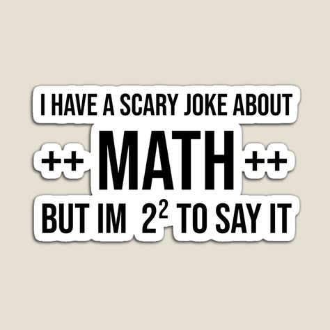 Get my art printed on awesome products. Support me at Redbubble #RBandME: https://www.redbubble.com/i/magnet/i-have-a-scary-joke-about-math-but-i-m-2-to-say-it-funny-mathematics-teachers-gift-by-joy4shirt/90332823.TBCTK?asc=u Funny Math Jokes Teachers, Mathematics Quotes Funny, Math Jokes For Teachers, Maths Joke, Math Sayings, Asb Poster Ideas, Math Memes Funny, Pi Puns, Notebook Decoration Ideas