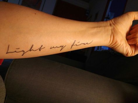 Light my fire tatoo the doors Light My Fire Tattoo, My Light Tattoo, Light Tattoo, Fire Tattoo, Light My Fire, The Doors, Tattoo Quotes, Tattoo Ideas, Doors