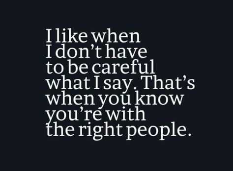 I like when I don't have to be careful what I say…. That's how you know you're with the right people Funny Quotes About Family, Quotes About Family, About Quotes, My People, Deep Meaning, True Friendship, About Family, Be Careful, So True