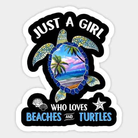 Just A Girl Who Loves Beaches And Turtles -- Choose from our vast selection of stickers to match with your favorite design to make the perfect customized sticker/decal. Perfect to put on water bottles, laptops, hard hats, and car windows. Everything from favorite TV show stickers to funny stickers. For men, women, boys, and girls. Salty Crush, Animals Turtle, Beach Stickers, Dark Vader, Shell Animals, Happy Turtle, Turtle Tattoo Designs, Diy Beach Decor, Turtle Shirts