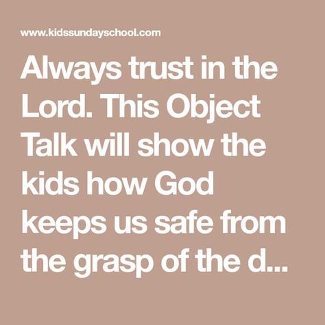 Always trust in the Lord. This Object Talk will show the kids how God keeps us safe from the grasp of the devil in miraculous ways. Youth Ministry Lessons, Childrens Ministry Lessons, Childrens Bible Study, Sunday School Object Lessons, Kids Church Lessons, Bible Object Lessons, Childrens Sermons, School Material, Kids Homework