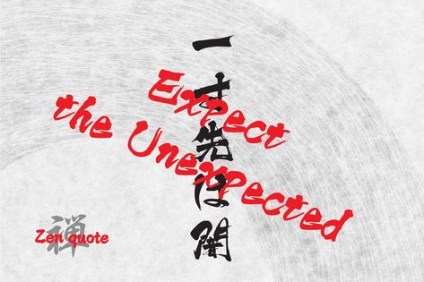 Expect the Unexpected Expect The Unexpected Tattoo, Unexpected Tattoo, Different Writing Styles, Ignorance Is Bliss, Expect The Unexpected, Zen Quotes, Japanese Quotes, Writing Styles, The Unexpected