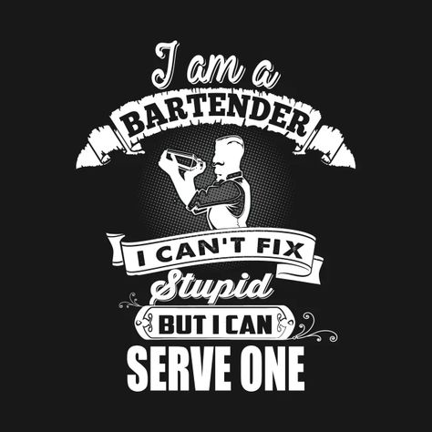 I Am A Bartender I Can't Fix Stupid But I Can Serve One - Bartender Gift - T-Shirt | TeePublic Bartender Shirts Woman, Bartender Quotes, Pub Ideas, Bartender Shirts, Bar Jokes, Bar Stuff, Bartender Gifts, Drunk Humor, Cool Gadgets To Buy