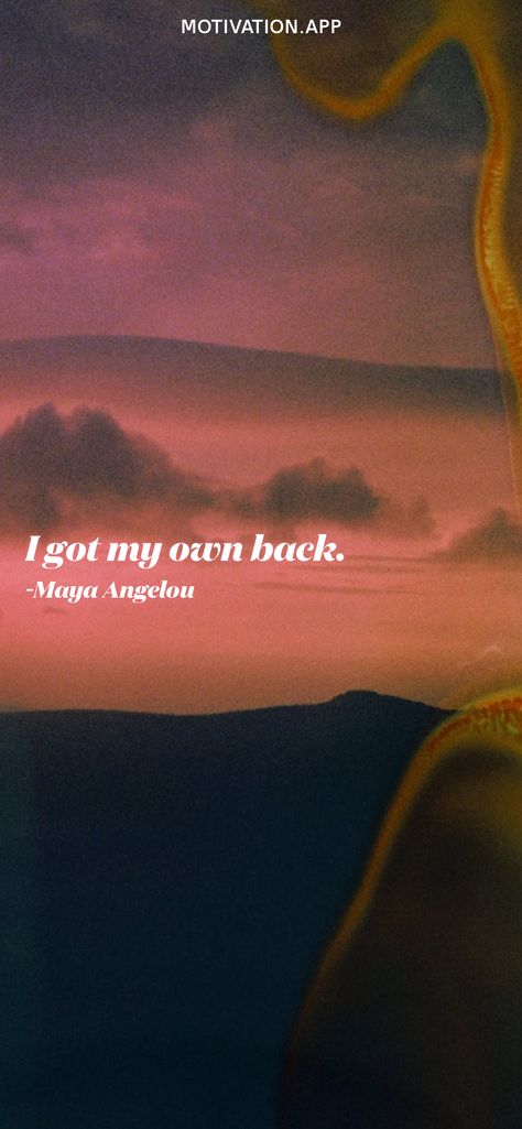 I Got My Own Back Quotes, I Got My Own Back, I Got Your Back, Motivation App, Positive Quotes Motivation, Maya Angelou, A Quote, Choose Me, Be Yourself Quotes