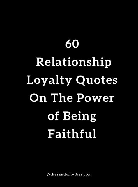 Loyal And Faithful Quotes Relationships, Be Loyal Quotes Relationships, Family Loyalty Quotes, Trust And Loyalty Quotes, Loyalty Quotes Relationship, John Egan, Quotes On Relationship, Honesty In Relationships, Love You More Quotes