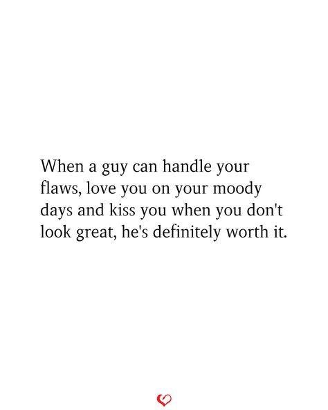 When a guy can handle your flaws, love you on your moody days and kiss you when you don't look great, he's definitely worth it. When He Kisses You, Show Me Your Love, A Guy Like You, Men Quotes, Snap Food, Really Love You, Love Yourself Quotes, Kiss You, Man In Love