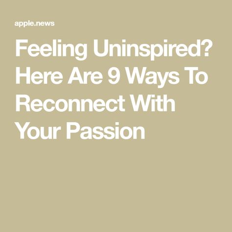 Feeling Uninspired? Here Are 9 Ways To Reconnect With Your Passion Feeling Uninspired, Making A Vision Board, What Do You Feel, Time Of Your Life, Kindred Spirits, True Feelings, Mindfulness Practice, Self Awareness, Well Being