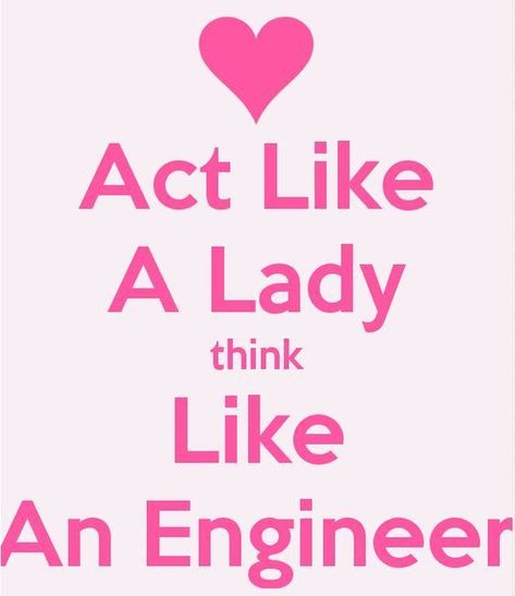 Act like a Lady think like an Engineer #stem | Engineering quotes, Engineering memes, Engineering humor Civil Engineering Quotes, Think Like An Engineer, Engineer Jokes, Engineer Girl, Field Engineer, Chemical Engineer, Engineering Quotes, Female Engineer, Physics Humor