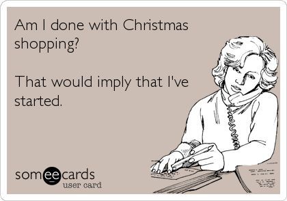 Am I done with Christmas shopping? That would imply that I've started. Christmas Shopping Meme, Christmas Shopping Humor, Christmas Shopping Quotes, Holiday Shopping Quotes, Xmas Images, Melissa Foster, Funny Clean, Christmas Memes Funny, Christmas Memes