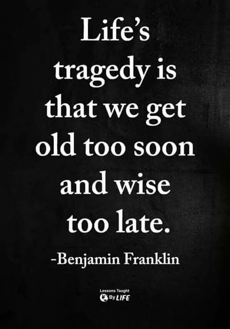 Age •~• Benjamin Franklin (wisdom) Ben Franklin Quotes, Franklin Quotes, Benjamin Franklin Quotes, Inspirational Life Lessons, Scary Funny, Ben Franklin, Buddha Zen, Reno Nevada, Benjamin Franklin