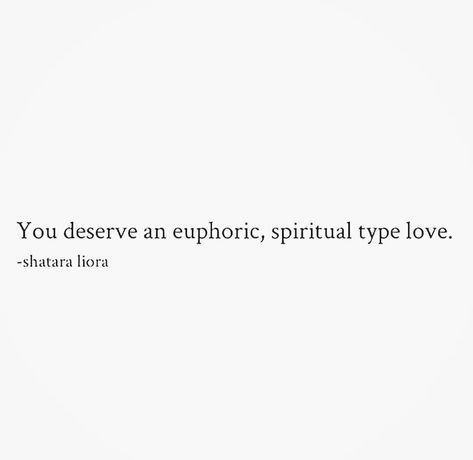 You deserve an euphoric, spiritual type love.  -shatara liora Feeling Euphoric, Euphoric Quotes, Soulmate Aesthetic Spiritual, Twin Flame Aesthetic Quotes, Hazel Eyes Quotes, Divine Feminine Captions, You Deserve A Wild Love From A Gentle Soul, Aesthetic Qoutes Aura, Eye Quotes