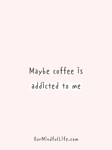 A Cup Of Coffee Quote, Coffee Related Quotes, New Year Coffee Quotes, Maybe Coffee Is Addicted To Me, Sassy Coffee Quotes, Coffee Thoughts Quotes, I Need Coffee Quotes, Coffee Motivation Quotes, Funny Quotes About Coffee