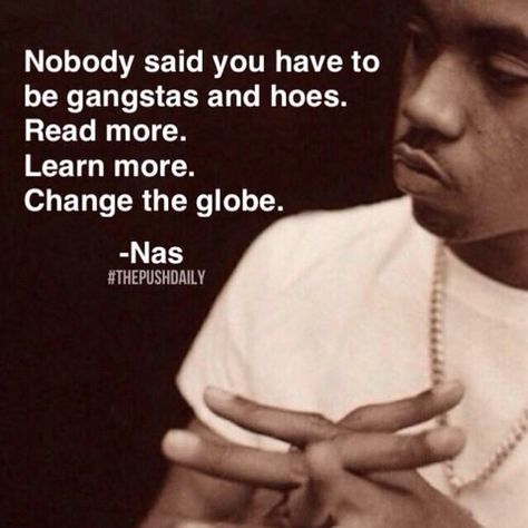 Change the globe. Nas Quotes, Cash Rules Everything Around Me, Knowledge Of Self, Writing Songs Inspiration, Positive Music, Rapper Quotes, Rap Lyrics Quotes, Rap Quotes, Inspirational Songs