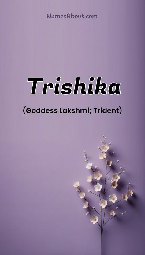 Trishika is a girl name with Hindi origin thats popular in Hindu/Indian and it means Goddess Lakshmi; Trident. Trishika lucky number is 5 Indian Girl Names, Persian Baby Names, Indian Baby Names, Muslim Boy Names, Meaningful Baby Names, Dutch Baby Names, Welsh Baby Names, African Baby Names, Gaelic Baby Names