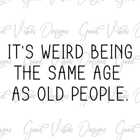 My Favorite Age Is Now, Funny Sayings About Getting Older, Getting Old Quotes Funny, Turning 60 Quotes Funny, Old Age Humor Hilarious Getting Older, Funny Getting Older Quotes, Funny 60th Birthday Quotes, Getting Old Quotes, Clever Quotes Funny