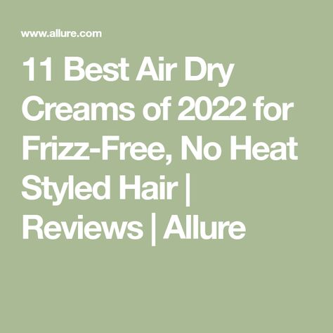 11 Best Air Dry Creams of 2022 for Frizz-Free, No Heat Styled Hair | Reviews | Allure Best Air Dry Hair Products, Air Dry Hair Products, Dry Hair Products, Whimsical Hair, Air Dry Cream, Styled Hair, No Heat Hairstyles, Soften Hair, Air Dry Hair