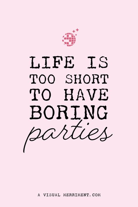 Life is too short to have boring parties | Here for a good time not a long time | A Visual Merriment | party quotes, quotes about parties, celebration quote, inspirational words Celebration Quotes Party, Celebrate Quotes, Quotes On Motherhood, Party Girl Quotes, Party Time Quotes, Celebrate Life Quotes, Quotes Message, Message Board Quotes, Party Quotes