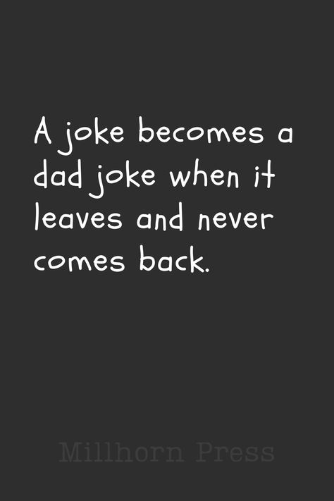 Brighten your day with our classic, pun-filled dad jokes! Perfect for a good chuckle or an eye-rolling groan. Share the laughter and enjoy these timeless dad jokes with your family and friends. Remember, a dad joke a day keeps the boredom away! #millhornpress #dadjoke #dadjokes #puns #pun #funny #dadjokesfordays #jokes #punny #joke #dadjokesdaily #punsfordays #memes #humor #badjokes #meme #badpuns #punterest #punsworld #funnymemes #lol #badpun #punsarefun #punsforlife #dad #dadlife Bad Dad Jokes Hilarious Funny, Jokes Hilarious Funny Humour, Dad Jokes Hilarious, Super Funny Jokes, Daddy Jokes, Random Jokes, Bad Dad Jokes, Terrible Jokes, Jokes Hilarious