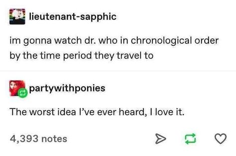 Doctor Who Funny, Doctor Who Memes, Dumpster Fire, Rose Tyler, History Humor, Wibbly Wobbly Timey Wimey Stuff, Torchwood, Timey Wimey Stuff, Incorrect Quotes