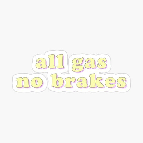 All Gas No Brakes Quotes, Well Said Quotes, Motivation Board, Glossier Stickers, Allianz Logo, Cool Words, Awesome Products, My Art, Tattoos