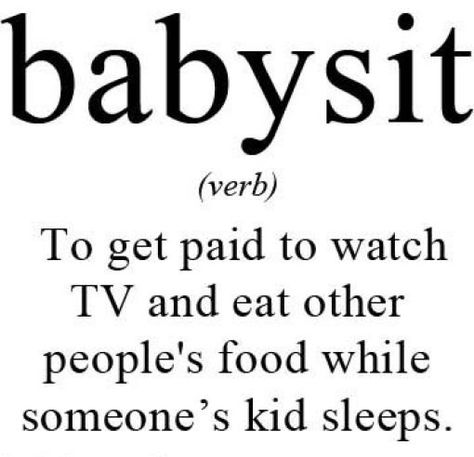 Definition of Babysitter Babysitting Quotes, Babysitting Tips, Babysitting Ideas, Babysitting Fun, Babysitting Jobs, Baby Sitting, Funny Definition, Word Definitions, Story Of My Life