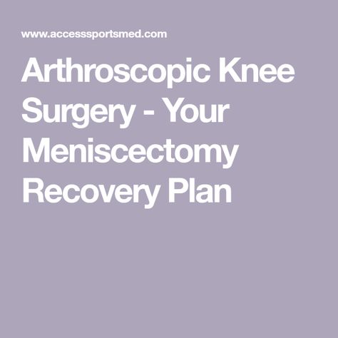 Knee Scope Surgery Recovery, Post Knee Surgery Exercises, Meniscus Repair Surgery Recovery, Knee Surgery Recovery Tips, Meniscus Surgery Recovery, Arthroscopic Knee Surgery, Meniscus Surgery, Recovery Exercises, Knee Meniscus