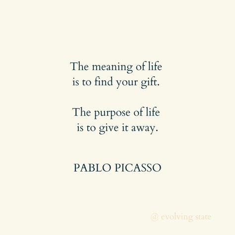 You are exquisitely unique on purpose.   The meaning of life is to find your gift. The purpose of life is to give it away - Pablo Picasso What changes when you look at the world through this lens?  If you're on your way to finding your gift, or seeking refinement on the most nourishing way to share it with the world, I'm here to support. x  www.evolvingstate.com The Purpose Of Life Is To Experience, The Meaning Of Life Is To Find Your Gift, What Is The Meaning Of Life, Life Is Unpredictable Quotes, Life Meaning Quotes, Life Is Fragile, Life Purpose Quotes, Pablo Picasso Quotes, Picasso Quote