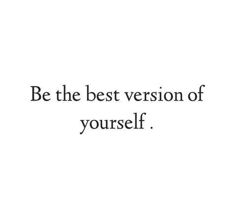 Be the best version of yourself I Want To Be The Best Version Of Me, Be The Best Version Of Yourself Tattoo, Be The Hottest Version Of Yourself, Highest Version Of Yourself Wallpaper, New Version Of Me Quotes, The Best Version Of Yourself, Becoming The Best Version Of Yourself Quotes, Highest Version Of Yourself Aesthetic, Being The Best Version Of Yourself