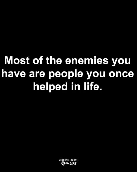 Quotes | Most of the enemies you have are people you once helped in life. Enemies Quotes Wise Words, Betrayers Quotes, Warning Quotes Enemies, Confuse The Enemy Quotes, Threat Quotes Enemies, Enemy Quotes Wise Words, Predictable People Quotes, Pretentious People Quotes, Quotes About Enemies