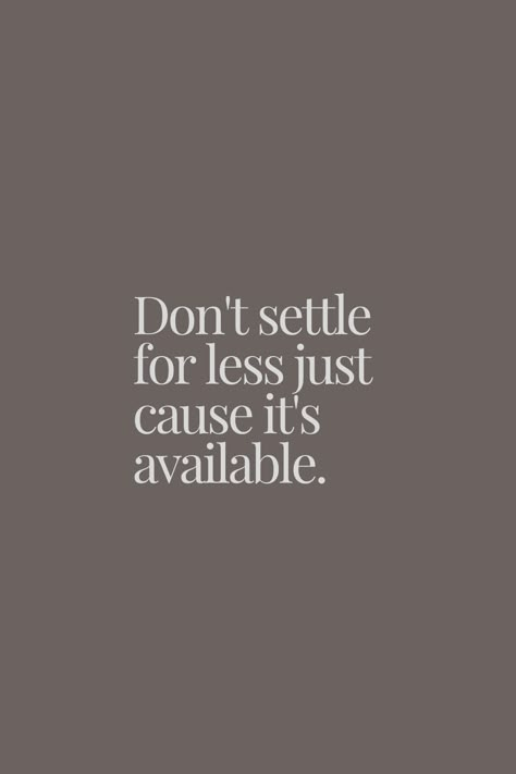 Quotes About Settling For Less, No Settling Quotes, Quotes About Not Settling For Less, Do Not Settle For Less Quotes, Dont Need A Man, Settle For Less, Don’t Settle For Less, Dont Settle Quotes Relationships, Settling For Less Quotes