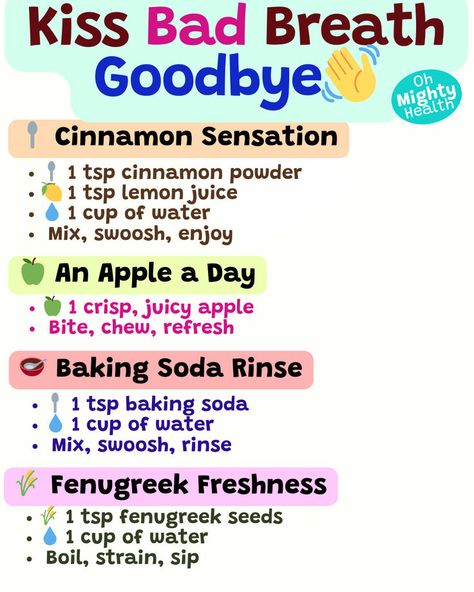 Colourful graphic sharing four easy natural remedies to help kiss bad breath goodbye. It includes a cinnamon sensation rinse (with cinnamon powder, lemon juice, and water), an apple a day (bite into a crisp apple for freshness), a baking soda rinse (with baking soda and water), and a fenugreek tea (boil fenugreek seeds in water). Simple and effective DIY tips for freshening breath naturally! Home Remedy For Fever, How To Make Ur Breath Smell Good, Natural Remedies For Rashes, Bad Breath Remedy How To Get Rid Of, How To Get Rid Of Bad Breath, How To Get Rid Of Bad Breath Permanently, Remedies For Bad Breath, How To Use Cinnamon For Bad Breath, Herbs For Bad Breath