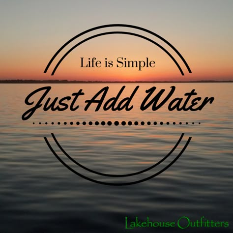 Just. Add. Water. Lake Life Quotes, Beach Sayings, Lake Quotes, Lake Love, Water Quotes, Lake Fun, Life Is Simple, Lake Ideas, Lake Girl