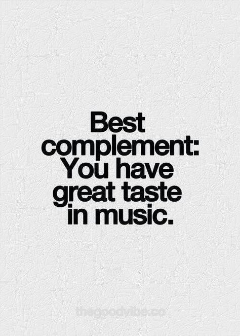 Best Complement: You have Great Taste in Music Music Quotes Deep, Inspirational Picture Quotes, Inspirational Music Quotes, Music Taste, Inspirational Quotes Pictures, Music Heals, Ecards Funny, Amazing Quotes, Quote Aesthetic